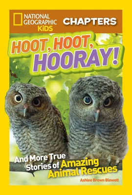 Hoot, Hoot, Hooray!: And More True Stories of Amazing Animal Rescues (National Geographic Chapters Series) - Paperback | Diverse Reads