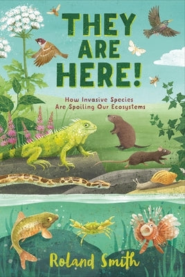 They Are Here!: How Invasive Species Are Spoiling Our Ecosystems - Hardcover | Diverse Reads