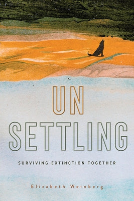 Unsettling: Surviving Extinction Together - Hardcover | Diverse Reads