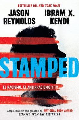 Stamped: El Racismo, El Antirracismo Y Tú / Stamped: Racism, Antiracism, and You: A Remix of the National Book Award-Winning Stamped from the Beginnin - Paperback | Diverse Reads