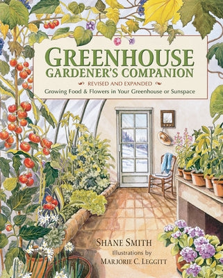 Greenhouse Gardener's Companion, Revised and Expanded Edition: Growing Food & Flowers in Your Greenhouse or Sunspace - Paperback | Diverse Reads