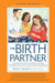 The Birth Partner 5th Edition: A Complete Guide to Childbirth for Dads, Partners, Doulas, and Other Labor Companions - Paperback | Diverse Reads