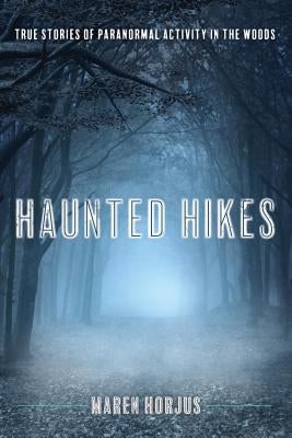 Haunted Hikes: Real Life Stories of Paranormal Activity in the Woods - Paperback | Diverse Reads