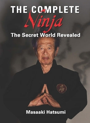 The Complete Ninja: The Secret World Revealed - Hardcover | Diverse Reads