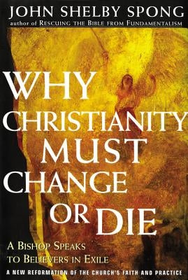 Why Christianity Must Change or Die: A Bishop Speaks to Believers In Exile - Paperback | Diverse Reads