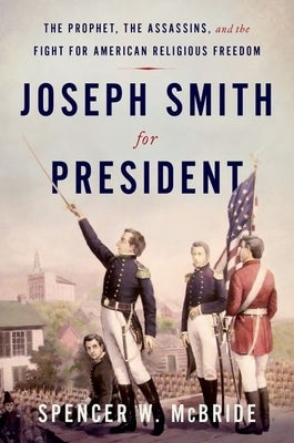 Joseph Smith for President: The Prophet, the Assassins, and the Fight for American Religious Freedom - Hardcover | Diverse Reads