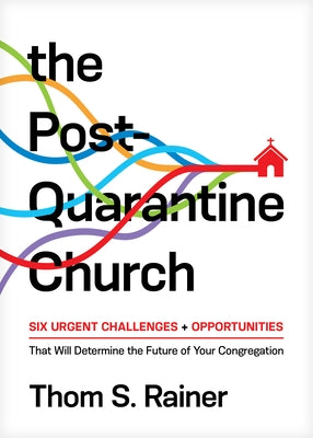 The Post-Quarantine Church: Six Urgent Challenges and Opportunities That Will Determine the Future of Your Congregation - Hardcover | Diverse Reads