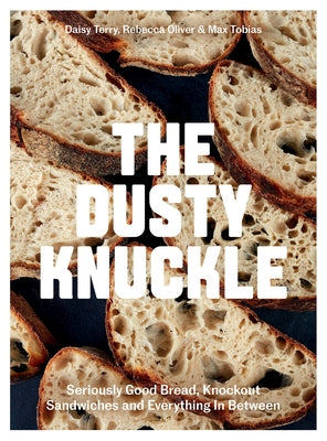 The Dusty Knuckle: Seriously Good Bread, Knockout Sandwiches and Everything In Between - Hardcover | Diverse Reads