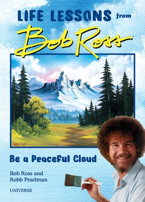"Be a Peaceful Cloud" and Other Life Lessons from Bob Ross - Hardcover | Diverse Reads