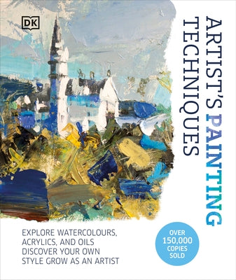 Artist's Painting Techniques: Explore Watercolors, Acrylics, and Oils. Discover Your Own Style. Grow as an Artist - Hardcover | Diverse Reads