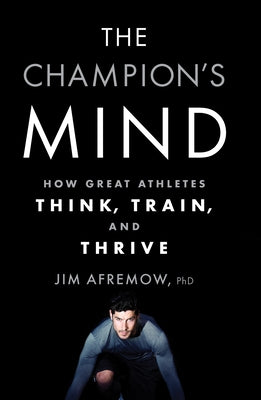 The Champion's Mind: How Great Athletes Think, Train, and Thrive - Paperback | Diverse Reads
