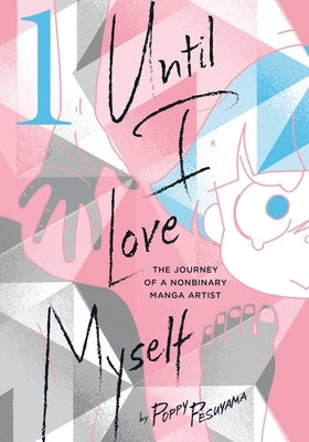 Until I Love Myself, Vol. 1: The Journey of a Nonbinary Manga Artist - Paperback | Diverse Reads