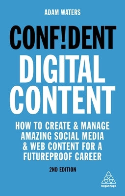 Confident Digital Content: How to Create and Manage Amazing Social Media and Web Content for a Futureproof Career - Paperback | Diverse Reads