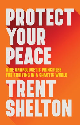 Protect Your Peace: Nine Unapologetic Principles for Thriving in a Chaotic World - Hardcover | Diverse Reads