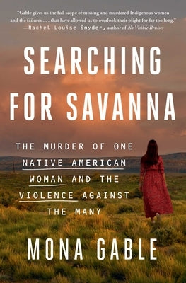 Searching for Savanna: The Murder of One Native American Woman and the Violence Against the Many - Paperback | Diverse Reads