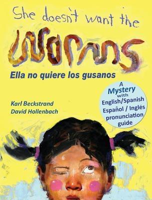 She Doesn't Want the Worms - Ella no quiere los gusanos: A Mystery in English & Spanish - Hardcover | Diverse Reads