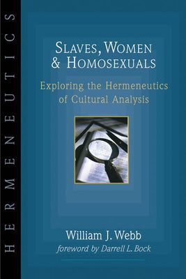 Slaves, Women & Homosexuals: Exploring the Hermeneutics of Cultural Analysis - Paperback | Diverse Reads