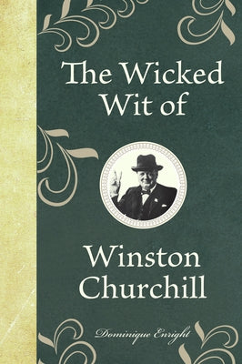 The Wicked Wit of Winston Churchill - Hardcover | Diverse Reads