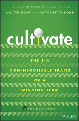 Cultivate: The Six Non-Negotiable Traits of a Winning Team - Hardcover | Diverse Reads
