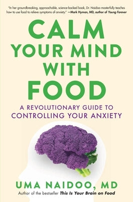Calm Your Mind with Food: A Revolutionary Guide to Controlling Your Anxiety - Hardcover | Diverse Reads