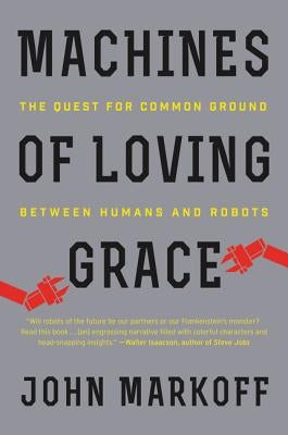 Machines of Loving Grace: The Quest for Common Ground Between Humans and Robots - Paperback | Diverse Reads