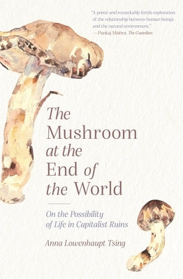 The Mushroom at the End of the World: On the Possibility of Life in Capitalist Ruins - Paperback | Diverse Reads