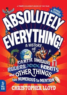 Absolutely Everything! Revised and Expanded: A History of Earth, Dinosaurs, Rulers, Robots, and Other Things Too Numerous to Mention - Hardcover | Diverse Reads