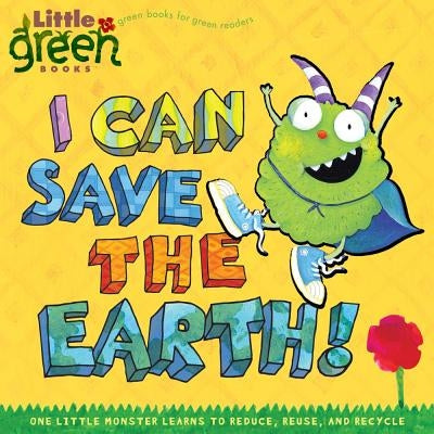 I Can Save the Earth!: One Little Monster Learns to Reduce, Reuse, and Recycle - Paperback | Diverse Reads