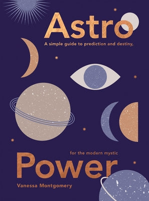 Astro Power: A Simple Guide to Prediction and Destiny, for the Modern Mystic - Hardcover | Diverse Reads