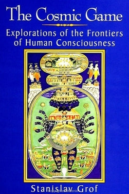 The Cosmic Game: Explorations of the Frontiers of Human Consciousness - Paperback | Diverse Reads