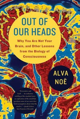 Out of Our Heads: Why You Are Not Your Brain, and Other Lessons from the Biology of Consciousness - Paperback | Diverse Reads