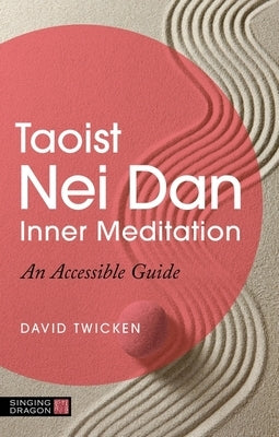 Taoist Nei Dan Inner Meditation: An Accessible Guide - Paperback | Diverse Reads