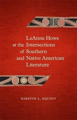 Leanne Howe at the Intersections of Southern and Native American Literature - Hardcover