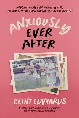 Anxiously Ever After: An Honest Memoir on Mental Illness, Strained Relationships, and Embracing the Struggle - Paperback | Diverse Reads
