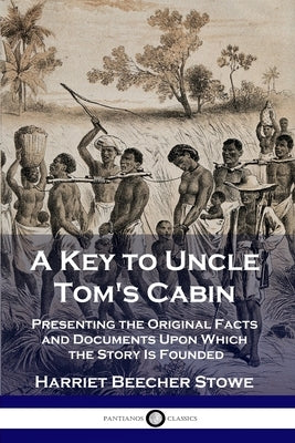 A Key to Uncle Tom's Cabin: Presenting the Original Facts and Documents Upon Which the Story Is Founded - Paperback | Diverse Reads