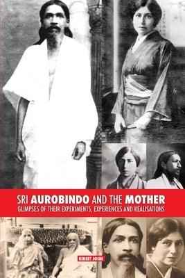 Sri Aurobindo and the Mother: Glimpses of Their Experiments, Experiences and Realisations - Paperback | Diverse Reads