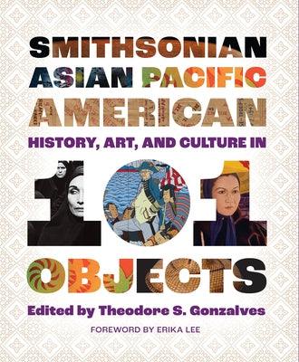 Smithsonian Asian Pacific American History, Art, and Culture in 101 Objects - Hardcover | Diverse Reads