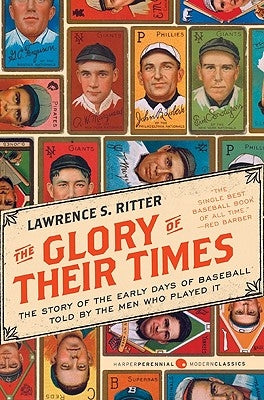 The Glory of Their Times: The Story of the Early Days of Baseball Told by the Men Who Played It - Paperback | Diverse Reads