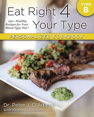Eat Right 4 Your Type Personalized Cookbook Type B: 150+ Healthy Recipes For Your Blood Type Diet - Paperback | Diverse Reads