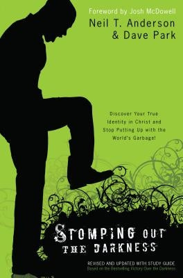 Stomping Out the Darkness: Discover Your True Identity in Christ and Stop Putting Up with the World's Garbage! - Paperback | Diverse Reads