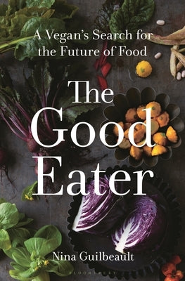 The Good Eater: A Vegan's Search for the Future of Food - Hardcover | Diverse Reads