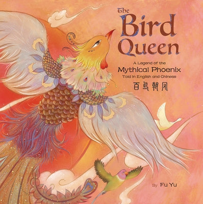 The Bird Queen: A Legend of the Mythical Phoenix Told in English and Chinese - Hardcover | Diverse Reads