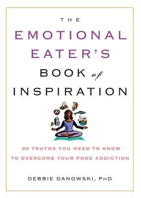 The Emotional Eater's Book of Inspiration: 90 Truths You Need to Know to Overcome Your Food Addiction - Paperback | Diverse Reads