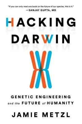 Hacking Darwin: Genetic Engineering and the Future of Humanity - Hardcover | Diverse Reads