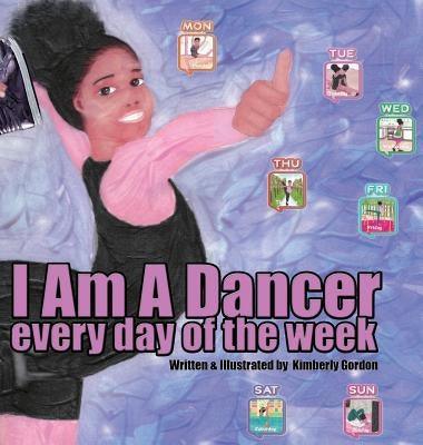 I Am A Dancer Every Day of the Week - Hardcover | Diverse Reads