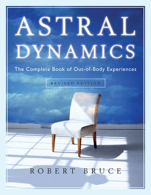 Astral Dynamics: The Complete Book of Out-of-Body Experiences - Paperback | Diverse Reads