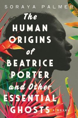 The Human Origins of Beatrice Porter and Other Essential Ghosts - Hardcover |  Diverse Reads