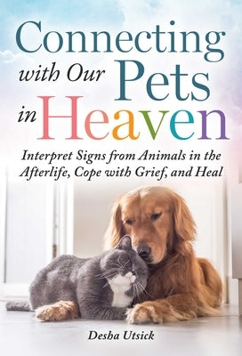 Connecting with Our Pets in Heaven: Interpret Signs from Animals in the Afterlife, Cope with Grief, and Heal - Hardcover | Diverse Reads