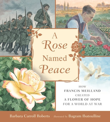 A Rose Named Peace: How Francis Meilland Created a Flower of Hope for a World at War - Hardcover | Diverse Reads
