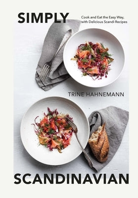 Simply Scandinavian: Cook and Eat the Easy Way, with Delicious Scandi Recipes - Hardcover | Diverse Reads